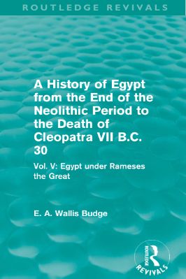 Ancient-and-Classical-Civilizations--Revivals-E.-A.-Wallis-Budge--A-History-of-Egypt-from-the-End-of-the-Neolithic-Period-to-the-Death-of-Cleopatra-VII-B.C.-30,-Vol.-V.-Egypt-under-Rameses-the-Great--Revivals-.jpg