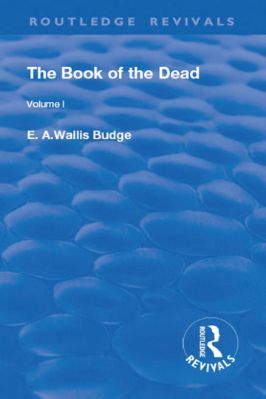 Ancient-and-Classical-Civilizations--Revivals-E.-A.-Wallis-Budge--The--of-the-Dead,-Volume-I.-The-Chapters-of-Coming-Forth-By-Day-or-The-Theban-Recension-of-The--of-the-Dead--Revivals-.jpg