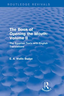 Ancient-and-Classical-Civilizations--Revivals-E.-A.-Wallis-Budge--The--of-the-Opening-of-the-Mouth,-Vol.-II.-The-Egyptian-Texts-with-English-Translations--Revivals-.jpg