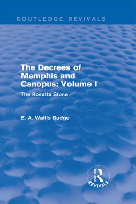 Ancient-and-Classical-Civilizations--Revivals-E.-A.-Wallis-Budge--The-Decrees-of-Memphis-and-Canopus,-Vol.-I.-The-Rosetta-Stone--Revivals-.jpg