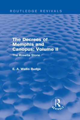 Ancient-and-Classical-Civilizations--Revivals-E.-A.-Wallis-Budge--The-Decrees-of-Memphis-and-Canopus,-Vol.-II.-The-Rosetta-Stone--Revivals-.jpg