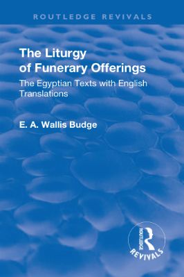 Ancient-and-Classical-Civilizations--Revivals-E.-A.-Wallis-Budge--The-Liturgy-of-Funerary-Offerings.-The-Egyptian-Texts-with-English-Translations--Revivals-.jpg