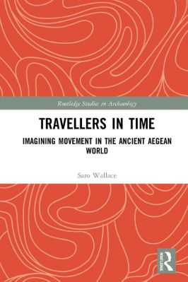 Ancient-and-Classical-Civilizations--Studies-in-Archaeology-39-s-Complete-†-Saro-Wallace--Travellers-in-Time.-Imagining-Movement-in-the-Ancient-Aegean-World--Studies-in-Archaeology-.jpg