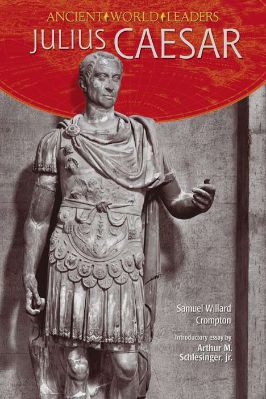 Ancient-and-Classical-Civilizations-Ancient-World-Leaders-16-s-Complete-†-Samuel-Willard-Crompton,-Schlesinger,-Arthur-Meier,-Jr.--Julius-Caesar-Ancient-World-Leaders.jpg