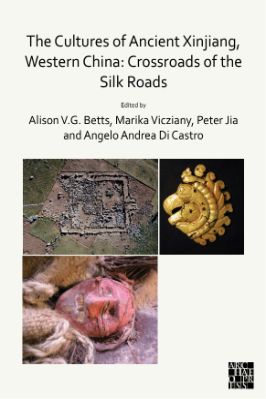 Ancient-and-Classical-Civilizations-Archaeopress-Alison-Betts,-Marika-Vicziany,-Peter-Weiming-Jia,-Angelo-Andrea-Di-Castro--The-Cultures-of-Ancient-Xinjiang,-Western-China.-Crossroads-of-the-Silk-Roads-.jpg