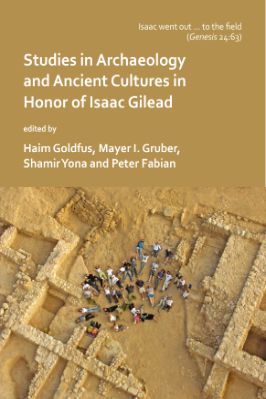 Ancient-and-Classical-Civilizations-Archaeopress-Haim-Goldfus,-Mayer-I.-Gruber,-Shamir-Yona,-Peter-Fabian--‘Isaac-went-out-to-the-field’.-Studies-in-Archaeology-and-Ancient-Cultures-in-Honor-of-Isaac-Gilead-.jpg