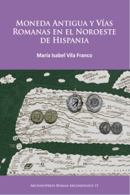 Ancient-and-Classical-Civilizations-Archaeopress-Maria-Isabel-Vila-Franco--Moneda-Antigua-Y-Vias-Romanas-En-El-Noroeste-De-Hispania-.jpg