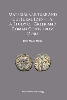 Ancient-and-Classical-Civilizations-Archaeopress-Rosa-Maria-Motta--Material-Culture-and-Cultural-Identity.-A-Study-of-Greek-and-Roman-Coins-from-Dora-.jpg