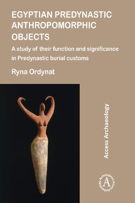 Ancient-and-Classical-Civilizations-Archaeopress-Ryna-Ordynat--Egyptian-Predynastic-Anthropomorphic-Objects-.jpg