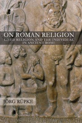 Ancient-and-Classical-Civilizations-Cornell-Studies-in-Classical-Philology-19-s-Jörg-Rüpke--On-Roman-Religion.-Lived-Religion-and-the-Individual-in-Ancient-Rome-Cornell-Studies-in-Classical-Philology-.jpg