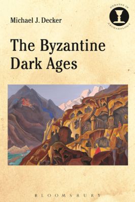 Ancient-and-Classical-Civilizations-Debates-in-Archaeology-47-s-Michael-Decker--The-Byzantine-Dark-Ages-Debates-in-Archaeology-.jpg