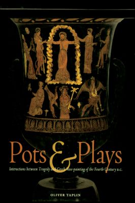 Ancient-and-Classical-Civilizations-Getty-Publications-Oliver-Taplin--Pots--Plays.-Interactions-Between-Tragedy-and-Greek-Vase-painting-of-the-Fourth-Century-B.C.-.jpg