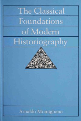 Ancient-and-Classical-Civilizations-Sather-Classical-Lectures-74-s-54.-Arnaldo-Momigliano--The-Classical-Foundations-of-Modern-Historiography-Sather-Classical-Lectures,--54.jpg