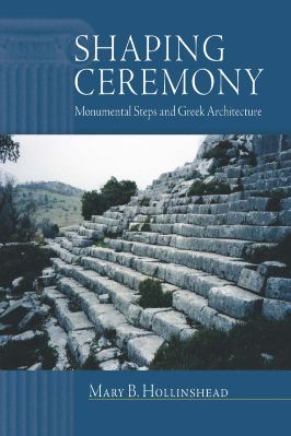 Ancient-and-Classical-Civilizations-Wisconsin-Studies-in-Classics-78-s-Mary-B.-Hollinshead--Shaping-Ceremony.-Monumental-Steps-and-Greek-Architecture-Wisconsin-Studies-in-Classics-.jpg
