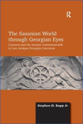 Anatolia,-Armenia-Stephen-H.-Rapp-Jr.--The-Sasanian-World-through-Georgian-Eyes.-Caucasia-and-the-Iranian-Commonwealth-in-Late-Antique-Georgian-Literature-.jpg
