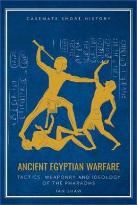 Ancient-Egypt-Ian-Shaw--Ancient-Egyptian-Warfare-Tactics,-Weaponry-and-Ideology-of-the-Pharaohs-Casemate-Short-History-.jpg