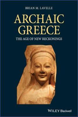 Ancient-Greece-1.-Archaic-Period-800-BC-–-481-BC-Brian-M.-Lavelle--Archaic-Greece-The-Age-of-New-Reckonings-.jpg