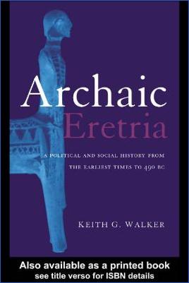 Ancient-Greece-1.-Archaic-Period-800-BC-–-481-BC-Keith-G.-Walker--Archaic-Eretria.-A-Political-and-Social-History-from-the-Earliest-Times-to-490-BC-.jpg