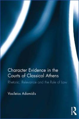 Ancient-Greece-2.-Classical-Period-480-BC-–-323-BC-Vasileios-Adamidis--Character-Evidence-in-the-Courts-of-Classical-Athens.-Rhetoric,-Relevance-and-the-Rule-of-Law-.jpg