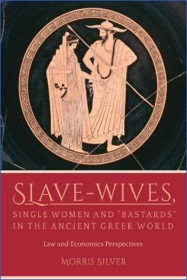 Ancient-Greece-Ancient-Greece-Morris-Silver--Slave-Wives,-Single-Women-and-“Bastards”-in-the-Ancient-Greek-World.-Law-and-Economics-Perspectives-.jpg