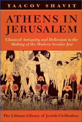 Ancient-Greece-Ancient-Greece-Yaakov-Shavit--Athens-in-Jerusalem.-Classical-Antiquity-and-Hellenism-in-the-Making-of-the-Modern-Secular-Jew-Littman-Library-of-Jewish-Civilization-.jpg