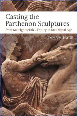 Ancient-Greece-Art--Architecture-Emma-M.-Payne--Casting-the-Parthenon-Sculptures-from-the-Eighteenth-Century-to-the-Digital-Age-.jpg