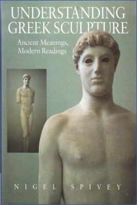 Ancient-Greece-Art--Architecture-Nigel-Spivey--Understanding-Greek-Sculpture.-Ancient-Meanings,-Modern-Readings.jpg