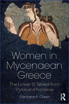 Ancient-Greece-Mycenaean-Barbara-A.-Olsen--Women-in-Mycenaean-Greece.-The-Linear-B-Tablets-from-Pylos-and-Knossos-.jpg