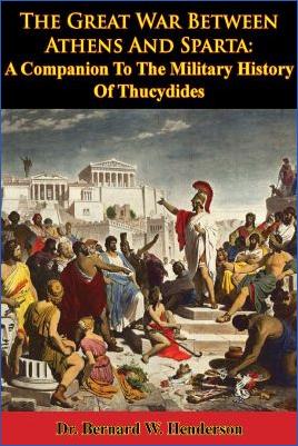 Ancient-Greece-Warfare-Bernard-W.-Henderson--The-Great-War-Between-Athens-and-Sparta.-A-Companion-To-The-Military-History-Of-Thucydides-.jpg
