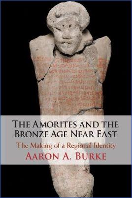 Ancient-Near-East-Aaron-A.-Burke--The-Amorites-and-the-Bronze-Age-Near-East.-The-Making-of-a-Regional-Identity-.jpg