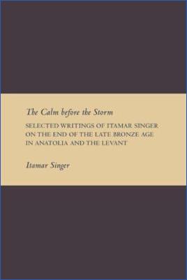 Ancient-Near-East-Itamar-Singer--The-Calm-before-the-Storm.-Selected-Writings-of-Itamar-Singer-on-the-End-of-the-Late-Bronze-Age-in-Anatolia-and-the-Levant.jpg