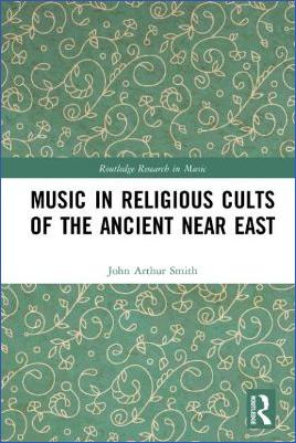 Ancient-Near-East-John-Arthur-Smith--Music-in-Religious-Cults-of-the-Ancient-Near-East-Routledge-Research-in-Music-.jpg
