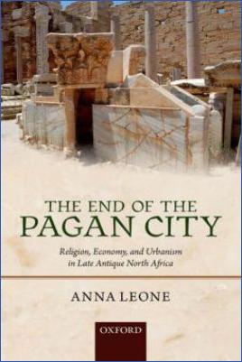 Anna-Leone--The-End-of-the-Pagan-City.-Religion,-Economy,-and-Urbanism-in-Late-Antique-North-Africa.jpg