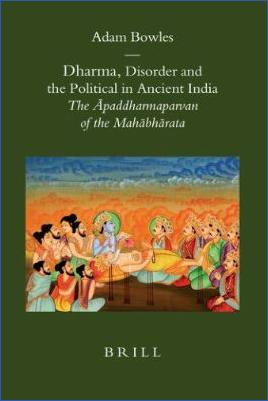 Asia,-Indo-Europe-Asia,-Indo-Europe-Adam-Bowles--Dharma,-Disorder-and-the-Political-in-Ancient-India.-The-Āpaddharmaparvan-of-the-Mahābhārata-.jpg