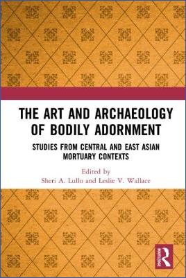 Asia,-Indo-Europe-Asia,-Indo-Europe-Sheri-A.-Lullo,-Leslie-V.-Wallace--The-Art-and-Archaeology-of-Bodily-Adornment.-Studies-from-Central-and-East-Asian-Mortuary-Contexts-.jpg