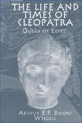 Cleopatra-Ptolemaic-Dynasty-Arthur-E.-P.-Brome-Weigall--The-Life-and-Times-of-Cleopatra,-Queen-of-Egypt-.jpg
