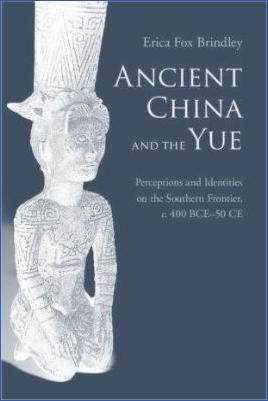 Erica-Fox-Brindley--Ancient-China-and-the-Yue.-Perceptions-and-Identities-on-the-Southern-Frontier,-c.400-BCE-50-CE-.jpg