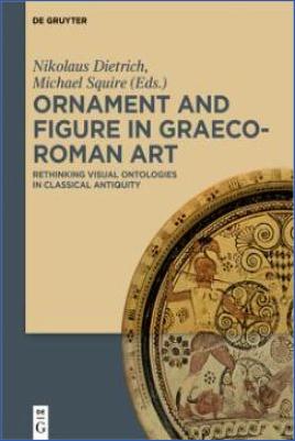 Graeco-Roman-Worlds-Nikolaus-Dietrich,-Michael-Squire--Ornament-and-Figure-in-Graeco-Roman-Art.-Rethinking-Visual-Ontologies-in-Classical-Antiquity-.jpg