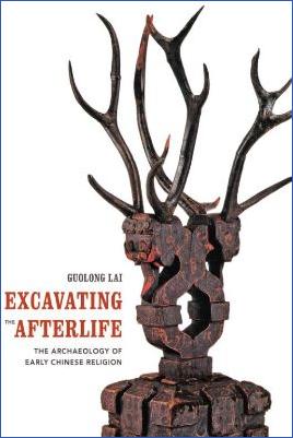 Guolong-Lai--Excavating-the-Afterlife.-The-Archaeology-of-Early-Chinese-Religion-Art-History-Publication-Initiative-s-.jpg