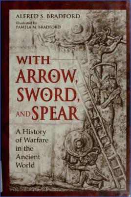 History-of-Warfare-Alfred-S.-Bradford--With-Arrow,-Sword,-and-Spear.-A-History-of-Warfare-in-the-Ancient-World-2.jpg
