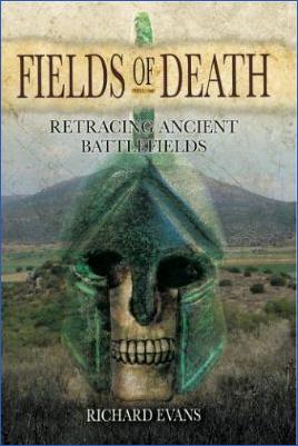 History-of-Warfare-Richard-Evans--Fields-of-Death.-Retracing-Ancient-Battlefields-.jpg