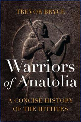 Warriors of Anatolia. A Concise History of the Hittites pdf download