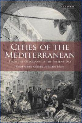 Mediterranean-Biray-Kolluoglu,-Meltem-Toksöz--Cities-of-the-Mediterranean-From-the-Ottomans-to-the-Present-Day.jpg