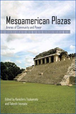 Mesoamerica-Kenichiro-Tsukamoto,-Takeshi-Inomata--Mesoamerican-Plazas.-Arenas-of-Community-and-Power.jpg