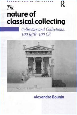 Miscellaneous-Alexandra-Bounia--The-Nature-of-Classical-Collecting.-Collectors-and-Collections,-100-BCE-–-100-CE-.jpg