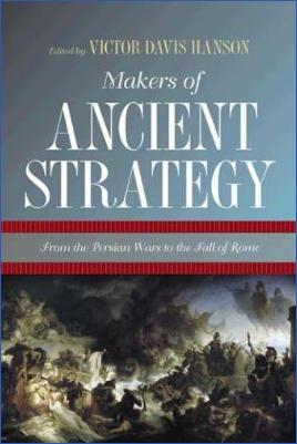 Miscellaneous-Davis-Hanson-Victor--Makers-of-Ancient-Strategy.-From-the-Persian-Wars-to-the-Fall-of-Rome.jpg
