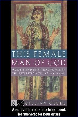 Miscellaneous-Gillian-Cloke--This-Female-Man-of-God.-Women-and-Spiritual-Power-in-the-Patristic-Age,-350-450-AD-.jpg