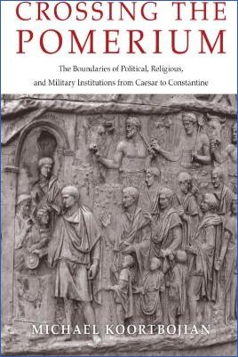 Miscellaneous-Michael-Koortbojian--Crossing-the-Pomerium.-The-Boundaries-of-Political,-Religious,-and-Military-Institutions-from-Caesar-to-Constantine-.jpg