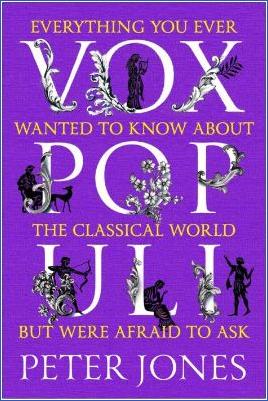 Miscellaneous-Peter-Jones--Vox-Populi.-Everything-You-Ever-Wanted-to-Know-about-the-Classical-World-but-Were-Afraid-to-Ask-UK-Edition-.jpg