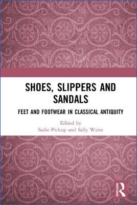 Miscellaneous-Sadie-Pickup,-Sally-Waite--Shoes,-Slippers,-and-Sandals.-Feet-and-Footwear-in-Classical-Antiquity-.jpg